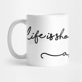 Life is short and so am I Mug